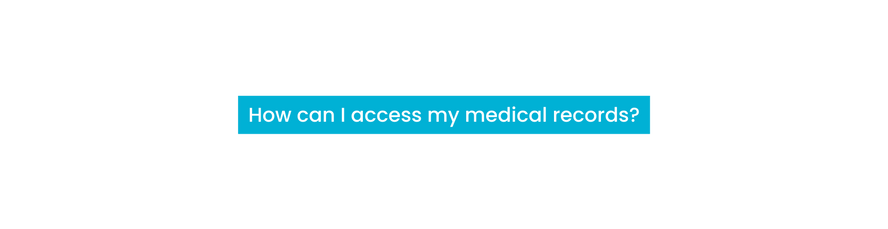 How can I access my medical records