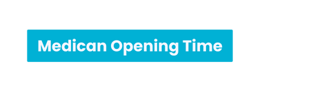 Medican Opening Time